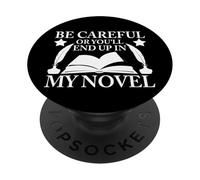 Be Careful Or You'll End Up In My Novel PopSockets Adhesive PopGrip