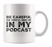 Be Careful Or You'll End Up in My Podcast Funny Podcaster Gifts Sarcastic Podcasting Hosting Content Creator Coffee Mug 11oz Novelty Drinkware White