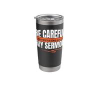 Be Careful Or You'll End Up in My Sermon Pastor Stuff Stainless Steel Insulated Tumbler