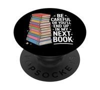 Be Careful Or You're In My Next Book For Authors PopSockets Adhesive PopGrip