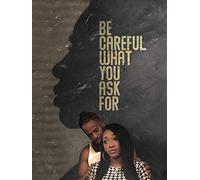 Be Careful What You Ask For