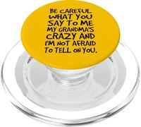 Be Careful What You say to me My Grandmas Crazy Funny Family PopSockets PopGrip for MagSafe