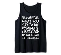 Be Careful What You say to me My Mima Crazy Funny Family Tank Top