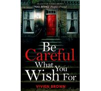 BE CAREFUL WHAT YOU WISH FOR: An unputdownable novel of friendship and resilience with surprising twists!