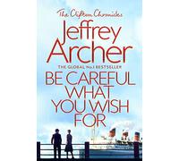 Be Careful What You Wish For: 4 (The Clifton Chronicles, 4)