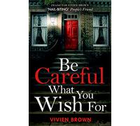 BE CAREFUL WHAT YOU WISH FOR: An unputdownable novel of friendship and resilience with surprising twists!
