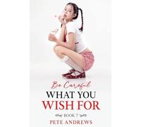 Be Careful What You Wish For Book 7