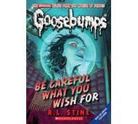 Be Careful What You Wish for (Classic Goosebumps #7): Volume 7