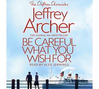 Be Careful What You Wish For (The Clifton Chronicles, 4)