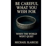 Be Careful What You Wish For: When the World Went Quiet: 1