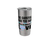 Be Careful Who You Hate It Could Be Someone You Love Gay Stainless Steel Insulated Tumbler
