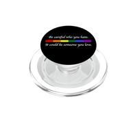 Be Careful Who You Hate It Could Be Someone You Love LGBT PopSockets PopGrip for MagSafe