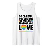 Be Careful Who You Hate It Could Be Someone You Love LGBTQ Tank Top