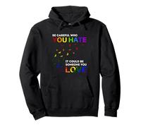 Be Careful Who You Hate It Could Be Someone You Love Pullover Hoodie