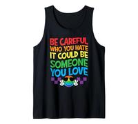 Be Careful Who You Hate It Could Be Someone You Love Tank Top