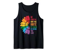 Be Careful Who You Hate It Could Be Someone You Love Tank Top