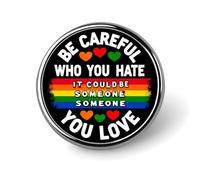 Be Careful Who You Hate It Could Be You Love 3 Round Badge Men Women Metal Bezel Pin Button Brooch Lapel Tie Pins for Suits Shirt Jacket Hat Costume Decorative