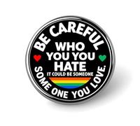 Be Careful Who You Hate It Could Be You Love 4 Round Badge Men Women Metal Bezel Pin Button Brooch Lapel Tie Pins for Suits Shirt Jacket Hat Costume Decorative