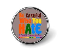 Be Careful Who You Hate It Could Be You Love 5 Round Badge Men Women Metal Bezel Pin Button Brooch Lapel Tie Pins for Suits Shirt Jacket Hat Costume Decorative