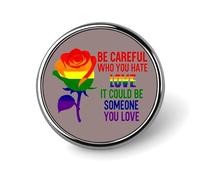 Be Careful Who You Hate It Could Be You Love 6 Round Badge Men Women Metal Bezel Pin Button Brooch Lapel Tie Pins for Suits Shirt Jacket Hat Costume Decorative