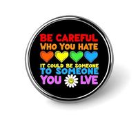 Be Careful Who You Hate It Could Be You Love 7 Round Badge Men Women Metal Bezel Pin Button Brooch Lapel Tie Pins for Suits Shirt Jacket Hat Costume Decorative