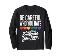Be Careful Who You Hate LGBTQ LGBT Gay Pride Rainbow Heart Long Sleeve T-Shirt