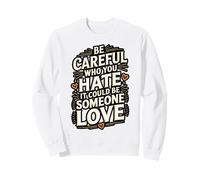 Be Careful Who You Hate Pride Heart Design Sweatshirt
