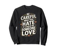 Be Careful Who You Hate Pride Heart Design Sweatshirt