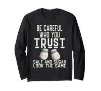 Be Careful Who You Trust Salt and Sugar Look The Same Long Sleeve T-Shirt