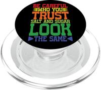 Be Careful Who You Trust, Salt And Sugar Look The Same ||- PopSockets PopGrip for MagSafe