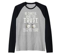Be Careful Who You Trust Salt and Sugar Look The Same Raglan Baseball Tee