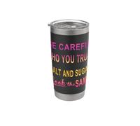 Be Careful Who You Trust Salt and Sugar Look The Same Stainless Steel Insulated Tumbler