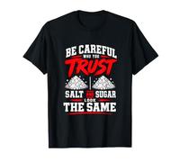 Be Careful Who You Trust Salt and Sugar Look The Same T-Shirt