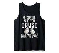 Be Careful Who You Trust Salt and Sugar Look The Same Tank Top
