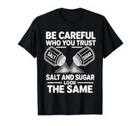 Be Careful Who You Trust Salt and Sugar Look The Same Value Graphic T-Shirt, Men, Black, M