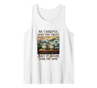 Be Careful who You Trust. Sarcastic Saying Salt Sugar sees Tank Top