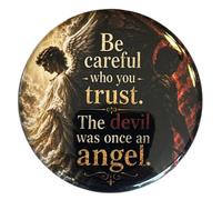 Be Careful Who You Trust The Devil Was Once An Angel Button Pinback 1.25 Inch Diameter