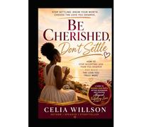 Be cherised, dont settle.: How to Stop Accepting Less Than You Deserve and Build the Love You Truly Want