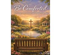 Be Comforted: A 31 Day Devotional For Those Grieving