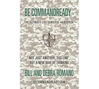 Be Commandready: THE ULTIMATE LIFE SURVIVAL HANDBOOK
