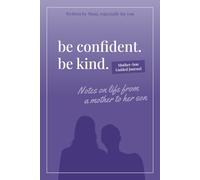 Be Confident. Be Kind. Mother-Son Guided Journal: Notes on Life from a Mother to Her Son