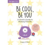 Be Cool, Be You : A Child's Guide to Making Friends