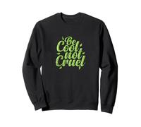 Be Cool Not Cruel Vegetarian Lifestyle Sweatshirt