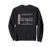 Be Courageous Hand Lettered Inspirational Quote Sweatshirt