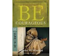 BE Courageous: Take Heart from Christ's Example, NT Commentary, Luke 14-24