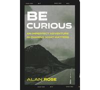 Be Curious: An imperfect adventure in chasing what matters...
