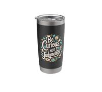 Be Curious Not Judgemental Motivation Inspirational Stainless Steel Insulated Tumbler
