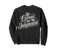 Be Curious Not Judgemental Motivation Inspirational Sweatshirt