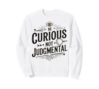 Be Curious Not Judgemental Motivation Inspirational Sweatshirt
