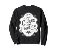 Be Curious Not Judgemental Motivation Inspirational Sweatshirt
